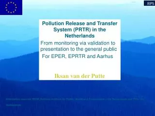 Pollution Release and Transfer System (PRTR) in the Netherlands From monitoring via validation to presentation to the ge