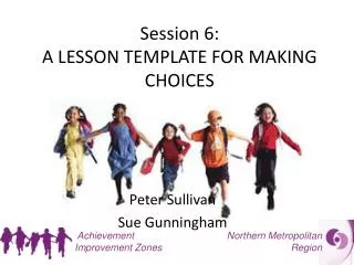 Session 6: A LESSON TEMPLATE FOR MAKING CHOICES
