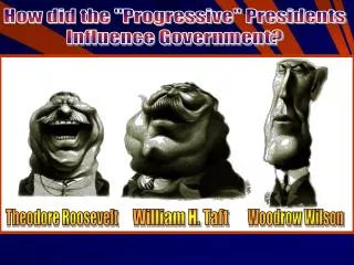 How did the &quot;Progressive&quot; Presidents Influence Government?