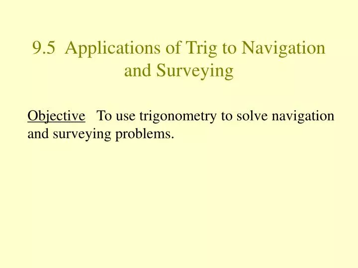 PPT - 9.5 Applications Of Trig To Navigation And Surveying PowerPoint ...