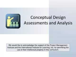 Conceptual Design Assessments and Analysis
