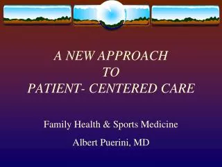 A NEW APPROACH TO PATIENT- CENTERED CARE