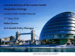 Towards delivery of the London Health Inequalities Strategy London Public Health Network 21 st May 2010 Helen Davies G