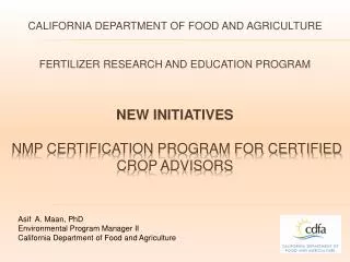 Asif A. Maan, PhD Environmental Program Manager II California Department of Food and Agriculture