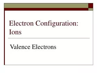 Electron Configuration: Ions