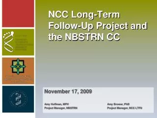 NCC Long-Term Follow-Up Project and the NBSTRN CC