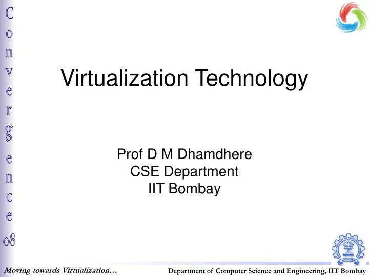 virtualization technology prof d m dhamdhere cse department iit bombay