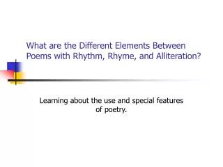 What are the Different Elements Between Poems with Rhythm, Rhyme, and Alliteration?