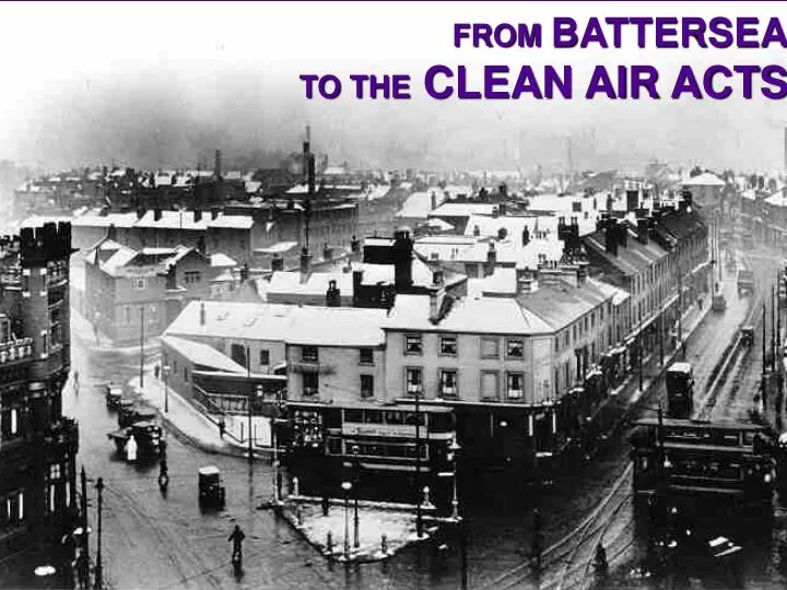 from battersea to the clean air acts
