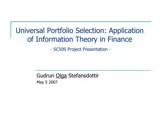 Universal Portfolio Selection: Application of Information Theory in Finance - SC500 Project Presentation -