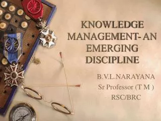 KNOWLEDGE MANAGEMENT- AN EMERGING DISCIPLINE