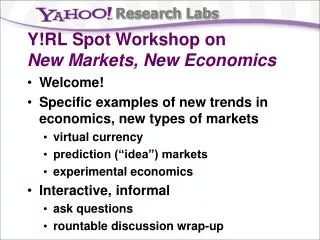 Y!RL Spot Workshop on New Markets, New Economics