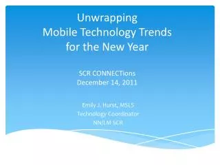 Unwrapping Mobile Technology Trends for the New Year SCR CONNECTions December 14, 2011