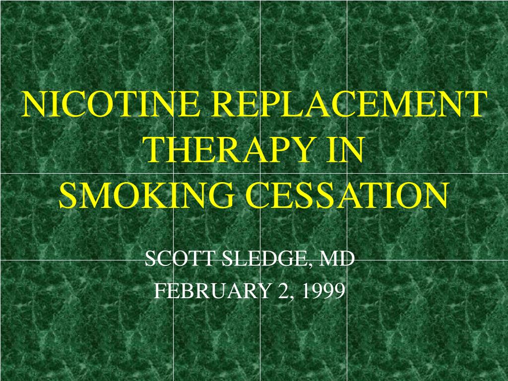 PPT - NICOTINE REPLACEMENT THERAPY IN SMOKING CESSATION PowerPoint ...