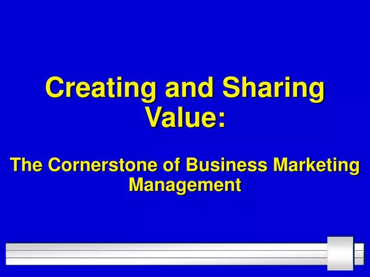 creating and sharing value the cornerstone of business marketing management