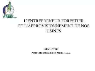 L’ENTREPRENEUR FORESTIER ET L’APPROVISIONNEMENT DE NOS USINES