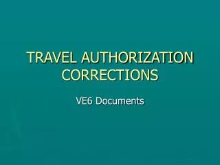 TRAVEL AUTHORIZATION CORRECTIONS
