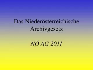 Das Niederösterreichische Archivgesetz NÖ AG 2011