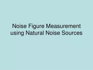 Noise Figure Measurement using Natural Noise Sources