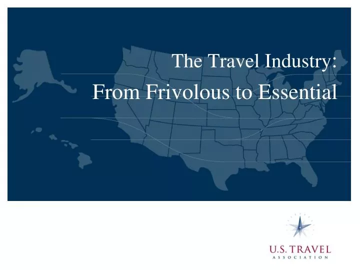 the travel industry from frivolous to essential
