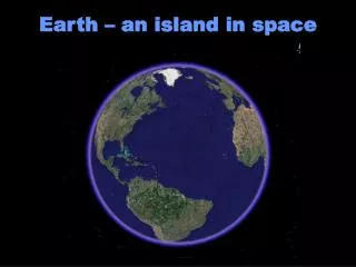 Earth – an island in space