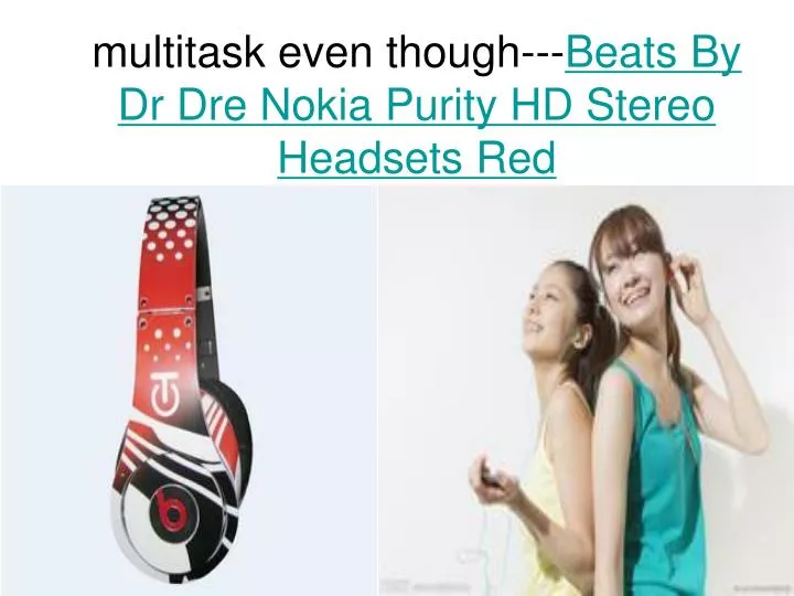 multitask even though beats by dr dre nokia purity hd stereo headsets red