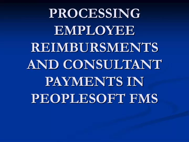 processing employee reimbursments and consultant payments in peoplesoft fms