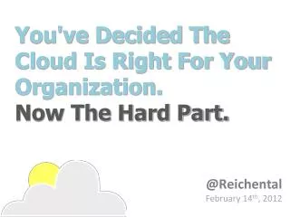 You've Decided The Cloud Is Right For Your Organization. Now The Hard Part.