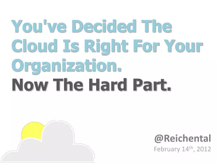 you ve decided the cloud is right for your organization now the hard part