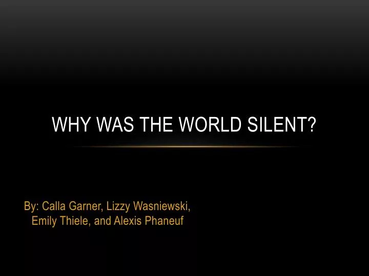 why was the world silent