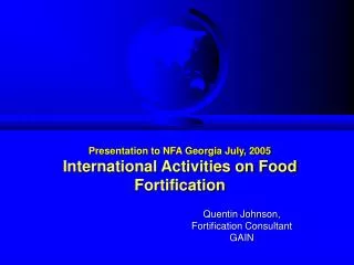 Presentation to NFA Georgia July, 2005 International Activities on Food Fortification