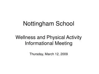 Nottingham School Wellness and Physical Activity Informational Meeting Thursday, March 12, 2009
