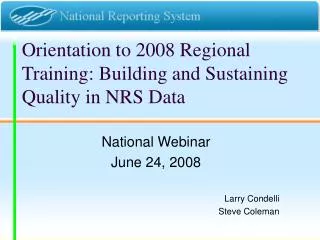 Orientation to 2008 Regional Training: Building and Sustaining Quality in NRS Data