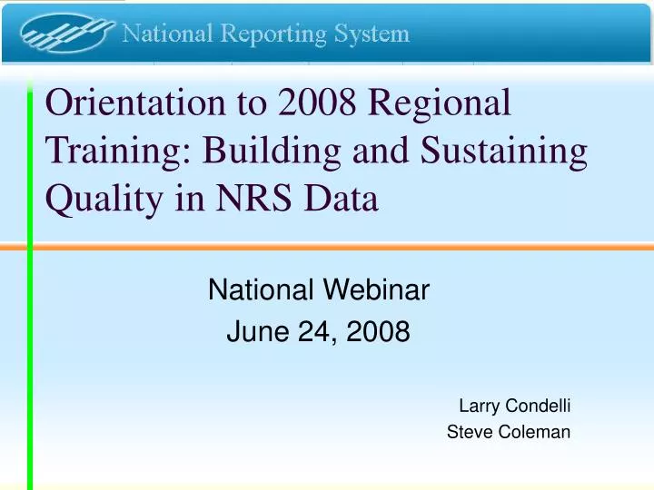orientation to 2008 regional training building and sustaining quality in nrs data