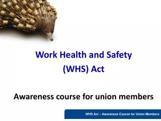 Work Health and Safety (WHS) Act Awareness course for union members