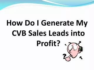 How Do I Generate My CVB Sales Leads into Profit?