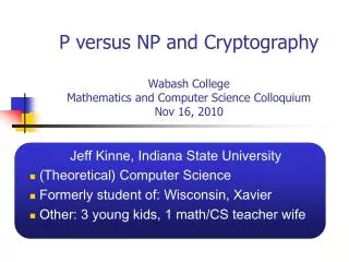 P versus NP and Cryptography Wabash College Mathematics and Computer Science Colloquium Nov 16, 2010