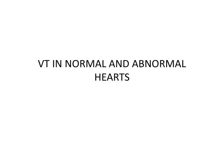 vt in normal and abnormal hearts