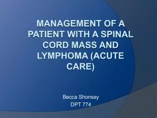 Management of a patient with a Spinal Cord Mass and lymphoma (Acute CARE)