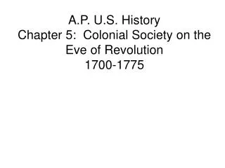 A.P. U.S. History Chapter 5: Colonial Society on the Eve of Revolution 1700-1775