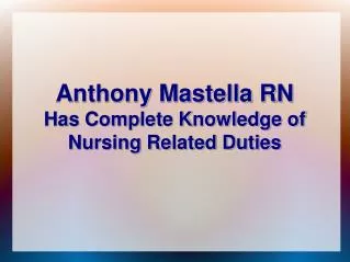Anthony Mastella RN Has Complete Knowledge of Nursing Related Duties
