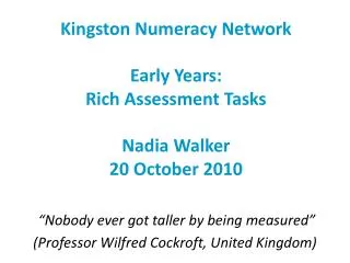 Kingston Numeracy Network Early Years: Rich Assessment Tasks Nadia Walker 20 October 2010