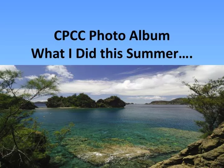 cpcc photo album what i did this summer