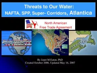 Threats to Our Water: NAFTA, SPP, Super- Corridors , Atlantica