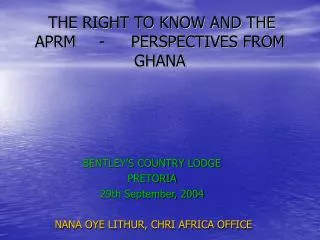 THE RIGHT TO KNOW AND THE APRM	-	PERSPECTIVES FROM GHANA