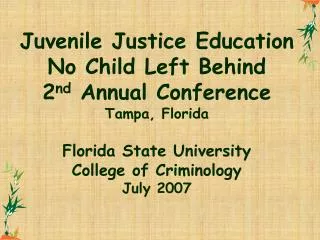 Juvenile Justice Education No Child Left Behind 2 nd Annual Conference Tampa, Florida Florida State University College