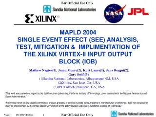 MAPLD 2004 SINGLE EVENT EFFECT (SEE) ANALYSIS, TEST, MITIGATION &amp; IMPLIMENTATION OF THE XILINX VIRTEX-II INPUT OUTP