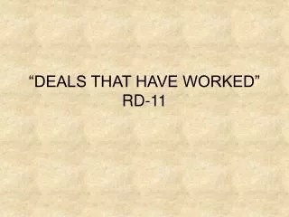 “DEALS THAT HAVE WORKED” RD-11