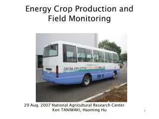 Energy Crop Production and Field Monitoring 29 Aug. 2007 National Agricultural Research Center Ken TANIWAKI, Haoming Hu