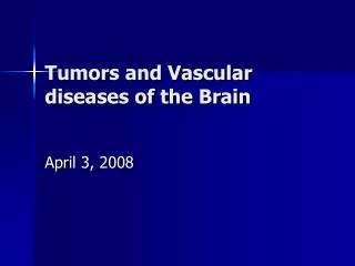 Tumors and Vascular diseases of the Brain